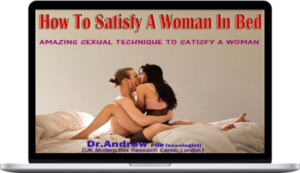 Dr. Andrew – How To Satisfy A Woman In Bed Amazing Sexual Technique To Satisfy A Woman