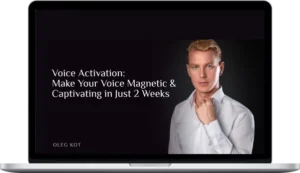 Oleg Kot – Voice Activation Make Your Voice Magnetic & Captivating In Just 2 Weeks