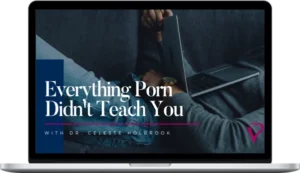 Celeste Holbrook – Everything Porn Didn't Teach You