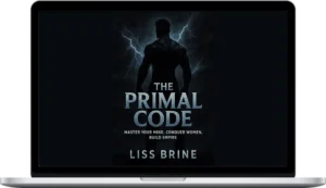 Liss Brine – The Primal Code: Master Your Mind. Conquer Women. Build Empire.