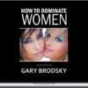 Gary Brodsky – How To Dominate Women